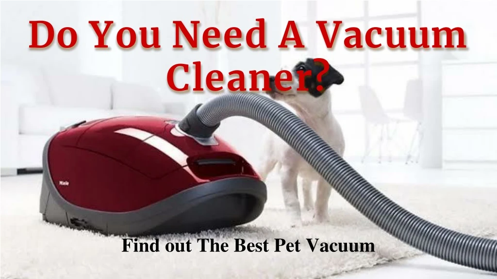 do you need a vacuum cleaner