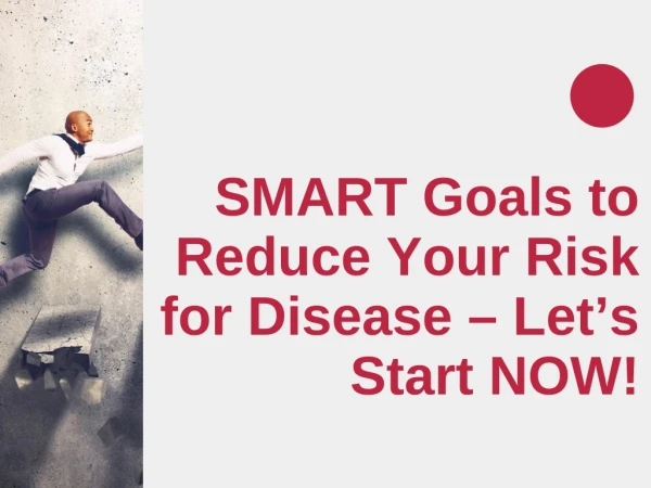 SMART Goals to Reduce Your Risk for Disease – Let’s Start NOW!