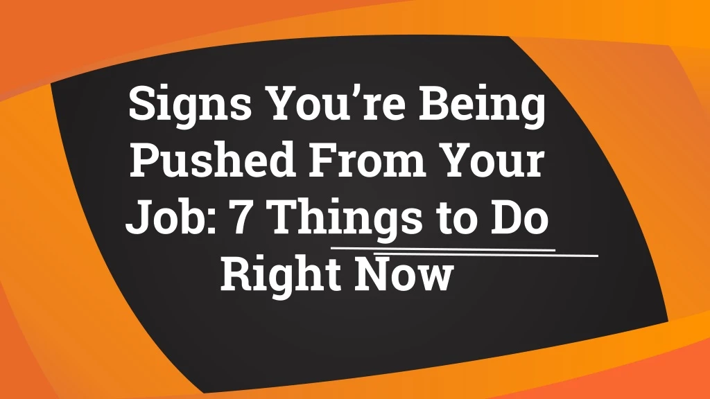 signs you re being pushed from your job 7 things