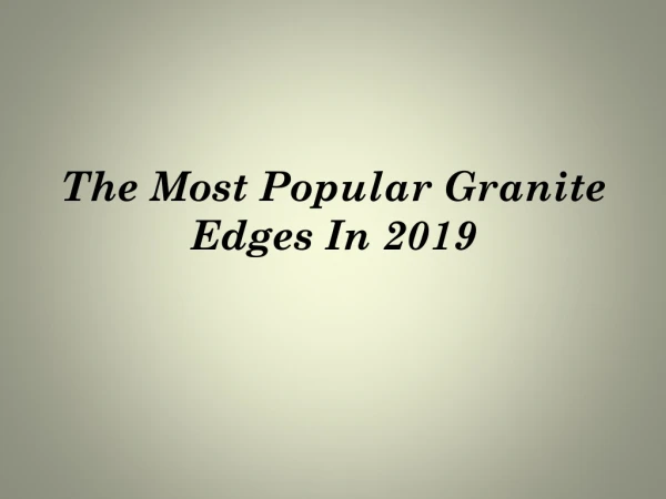 The most popular granite edges in 2019