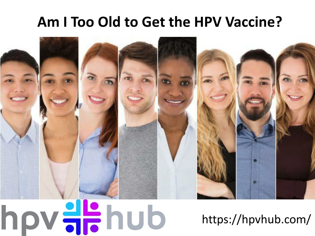 am i too old to get the hpv vaccine