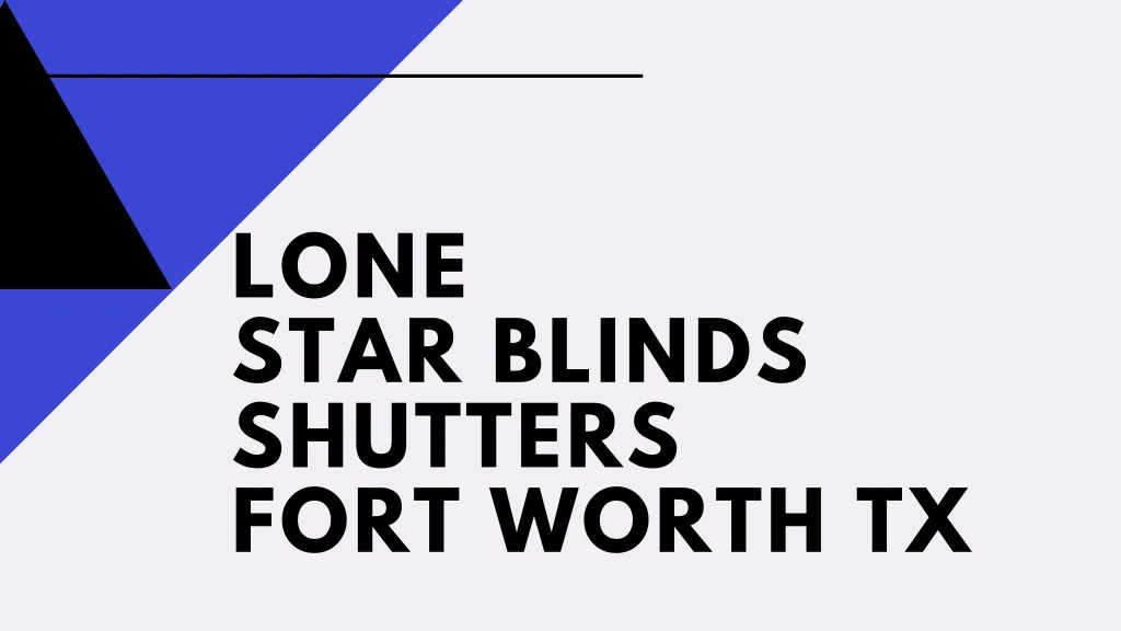 lone star blinds shutters fort worth tx