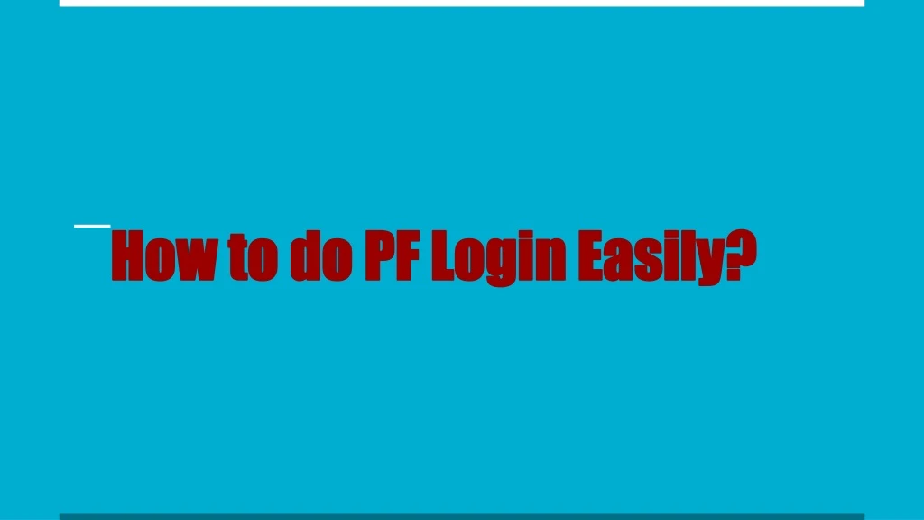 how to do pf login easily