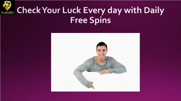 Check Your Luck Every day with Daily Free Spins