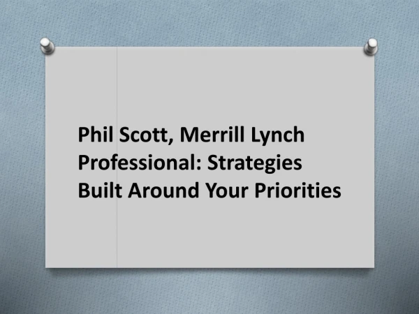 Phil Scott, Merrill Lynch Professional: Strategies Built Around Your Priorities