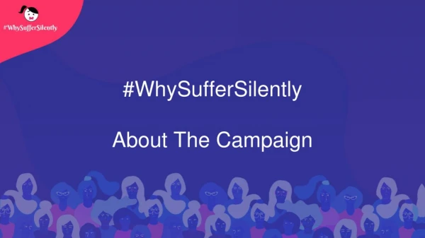 #WhySufferSilently - About The Campaign - Painful Periods