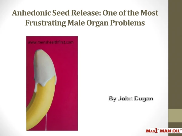 Anhedonic Seed Release: One of the Most Frustrating Male Organ Problems