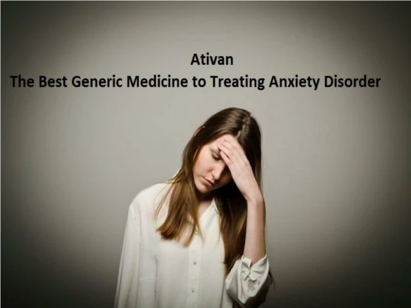 Ativan Medicine to Treating Anxiety Disorder & Panic Disorder