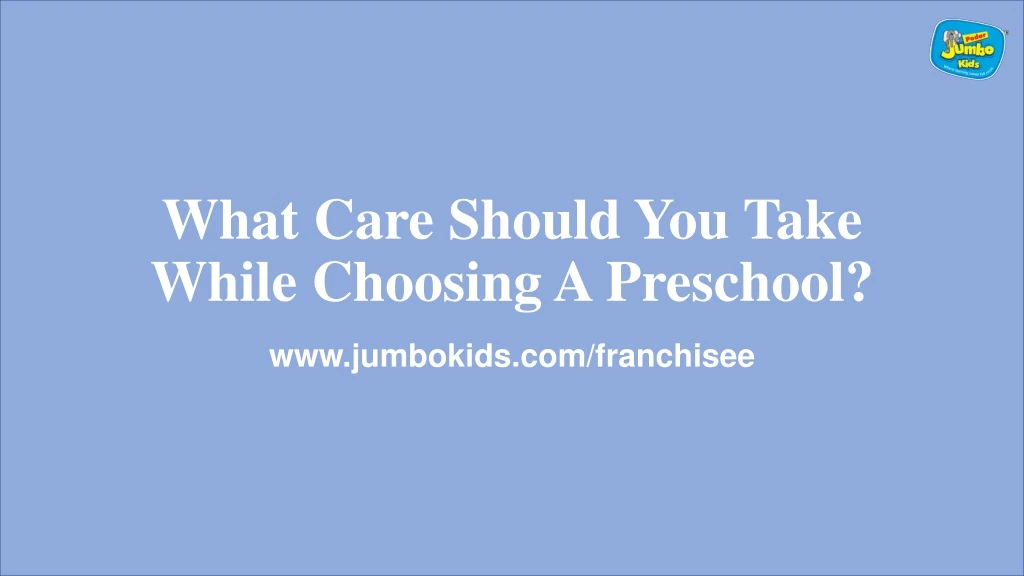 what care should you take while choosing a preschool