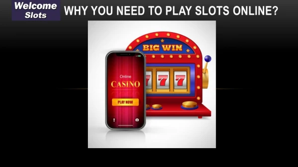 Why you need to play slots online