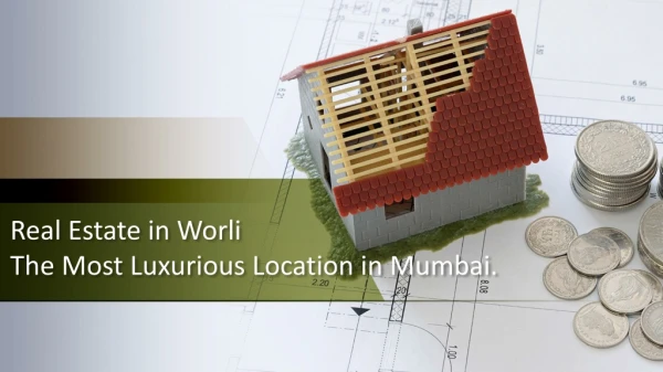 Real Estate in Worli – The Most Luxurious Location in Mumbai.