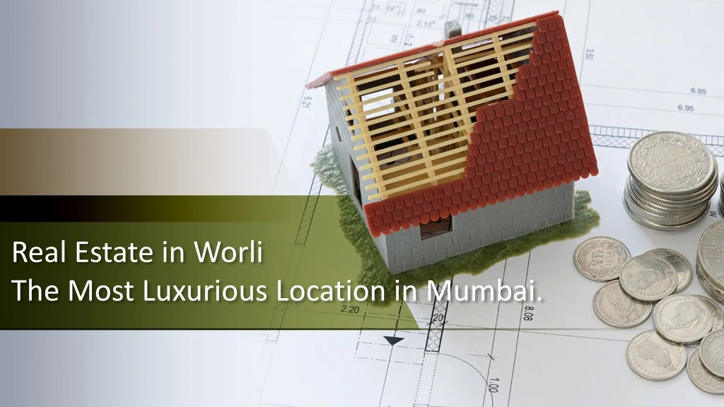 real estate in worli the most luxurious location in mumbai
