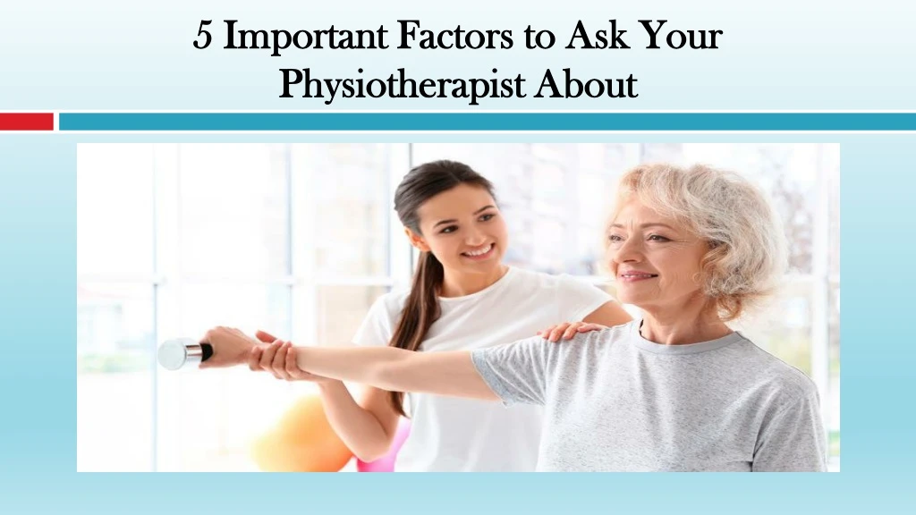 5 important factors to ask your physiotherapist about