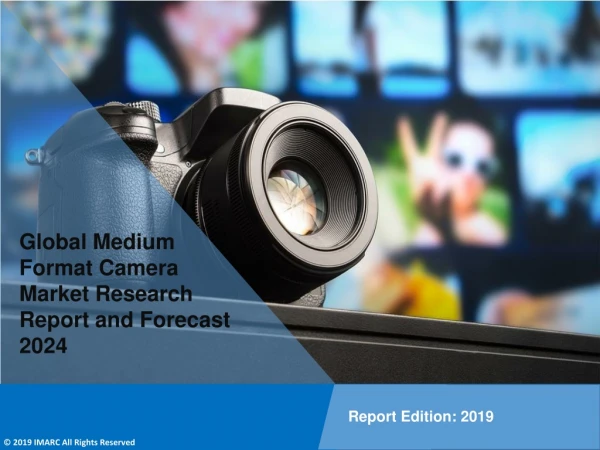 Medium Format Camera Market Size, Share, Trends, Growth & Forecast to 2019-2024