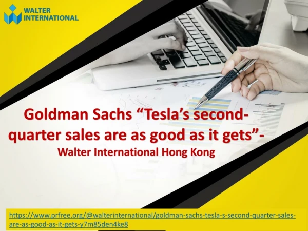 Goldman Sachs “Tesla’s second-quarter sales are as good as it gets”- Walter International Hong Kong