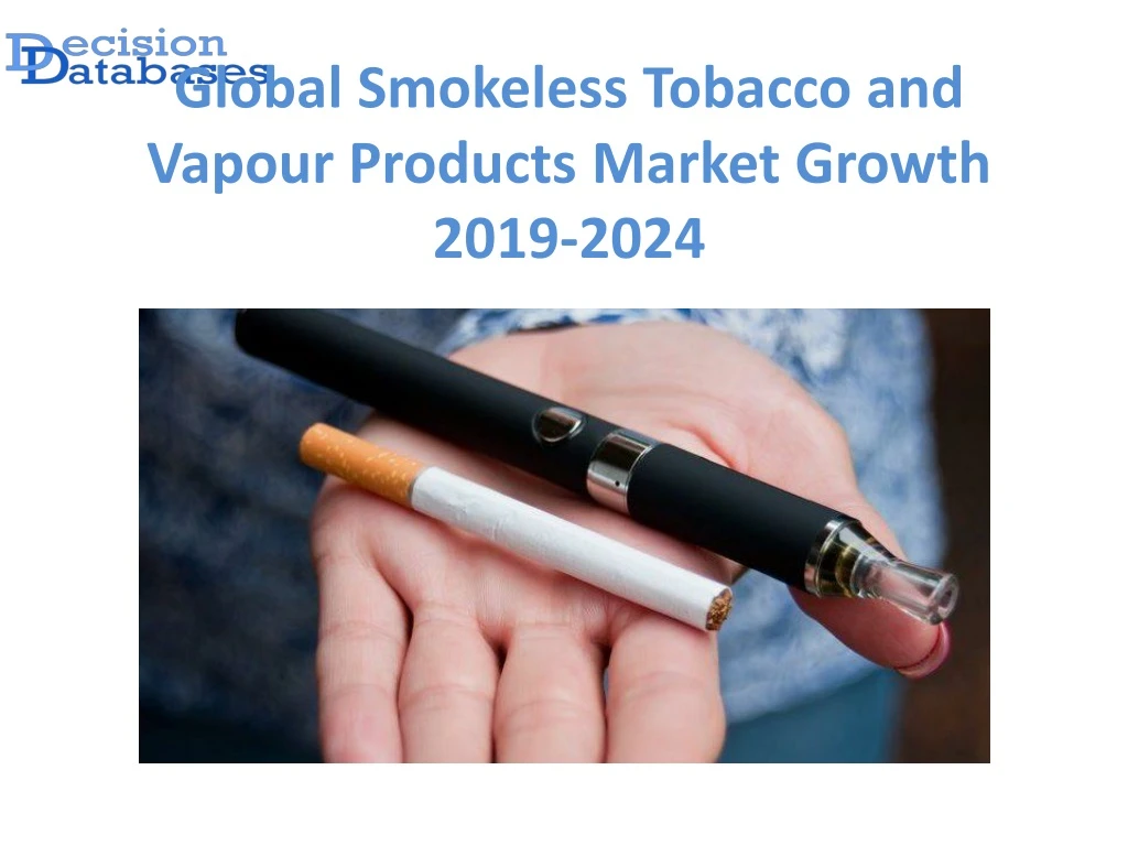 global smokeless tobacco and vapour products market growth 2019 2024