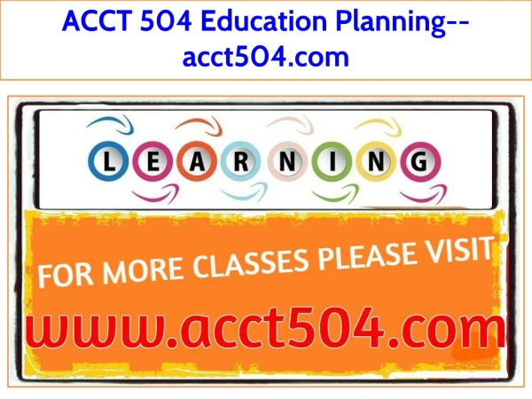 ACCT 504 Education Planning--acct504.com