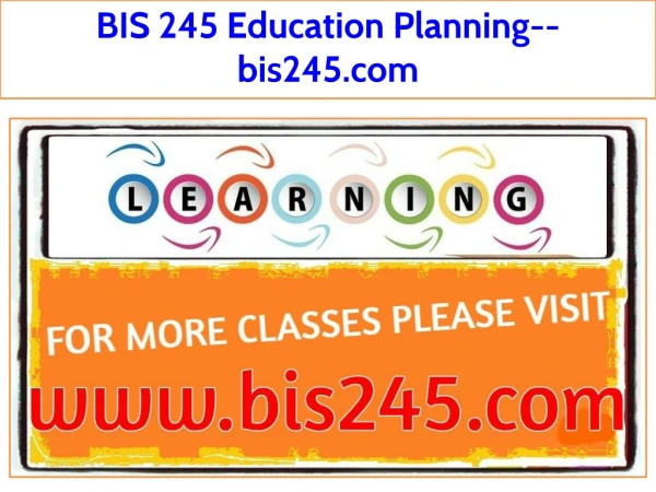 BIS 245 Education Planning--bis245.com