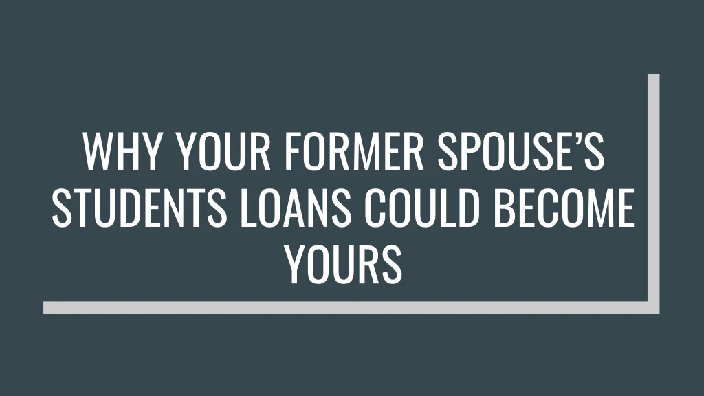 why your former spouse s students loans could