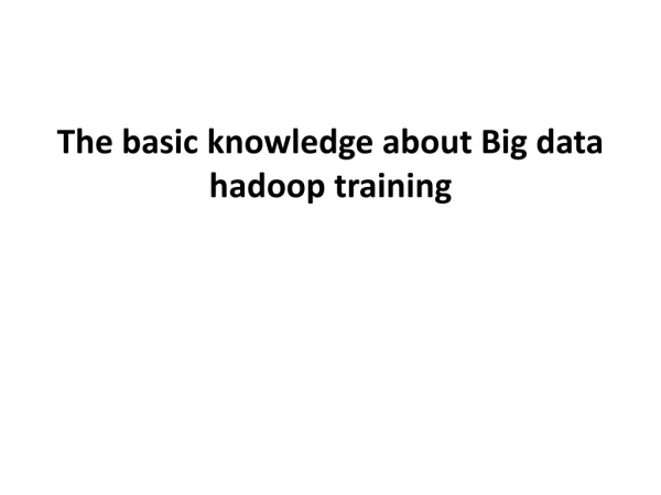 The basic knowledge about Big data hadoop training