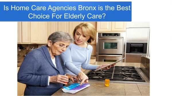 Is Home Care Agencies Bronx is the Best Choice For Elderly Care?