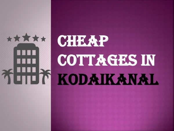 Get rental cottages in kodaikanal at affordable price