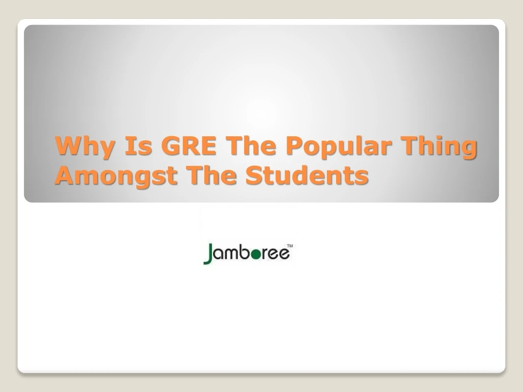 why is gre the popular thing amongst the students