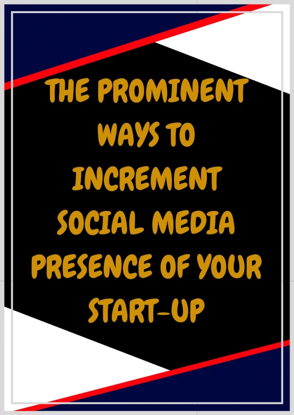 THE PROMINENT WAYS TO INCREMENT SOCIAL MEDIA PRESENCE OF YOUR START-UP