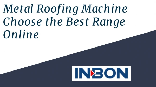 Metal Roofing Machine – Choose the Best Range Online