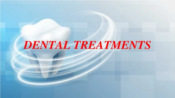DIFFERNT TYPES OF DENTAL TREATMENTS