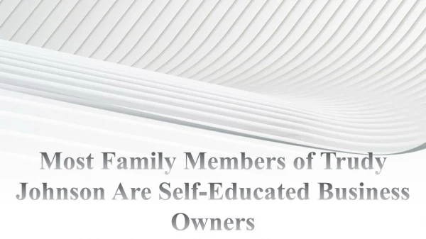 Most Family Members of Trudy Johnson Are Self-Educated Business Owners