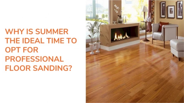 Why Is Summer The Ideal Time To Opt For Professional Floor Sanding?