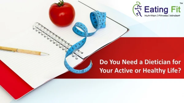 Do You Need a Dietician for Your Active or Healthy Life?