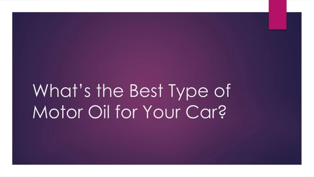 what s the best type of motor oil for your car