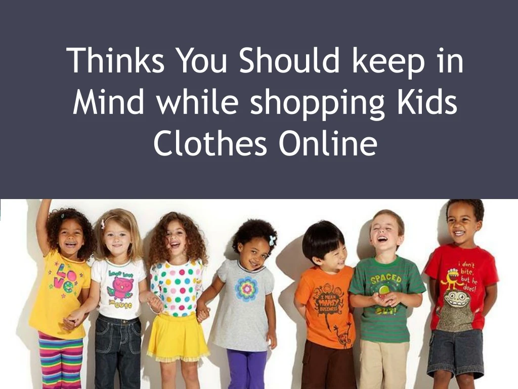thinks you should keep in mind while shopping kids clothes online