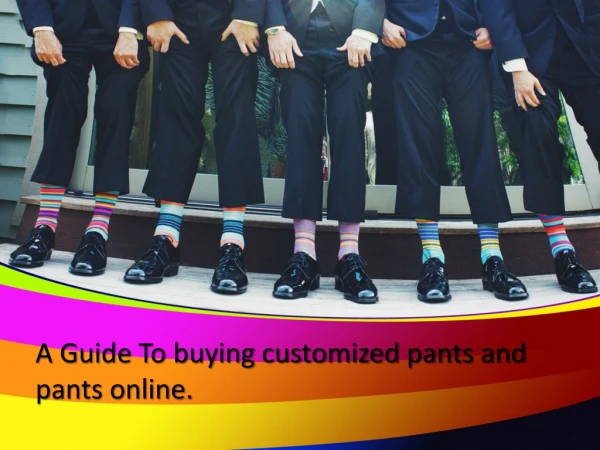 A Guide To buying customized pants and pants online.