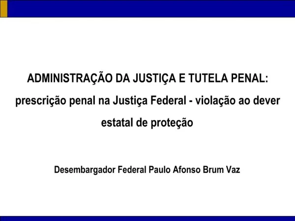 ADMINISTRA O DA JUSTI A E TUTELA PENAL: prescri o penal na Justi a Federal - viola o ao dever estatal de prote o