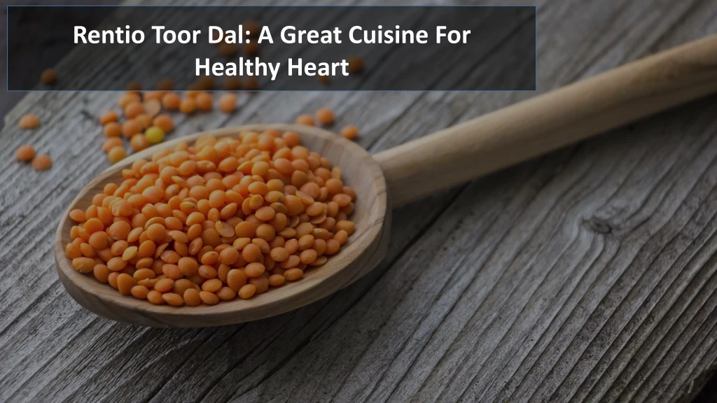 rentio toor dal a great c uisine for healthy heart