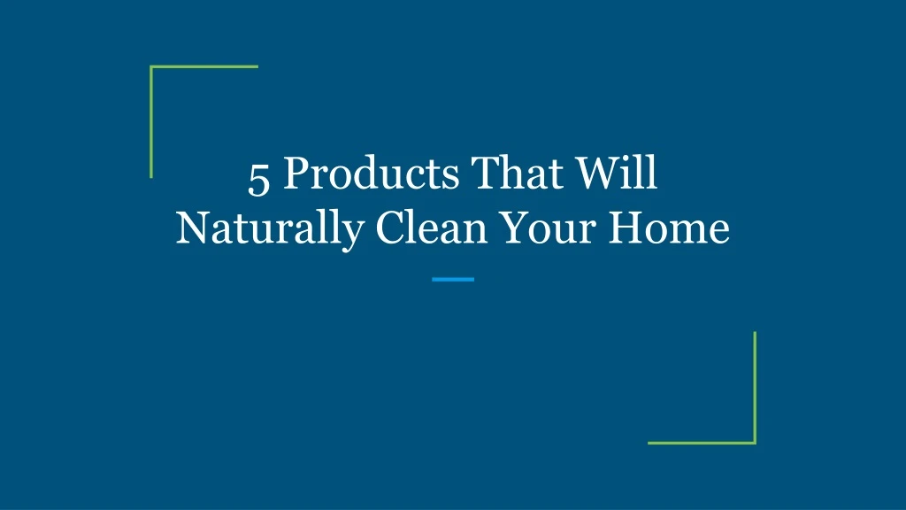 5 products that will naturally clean your home