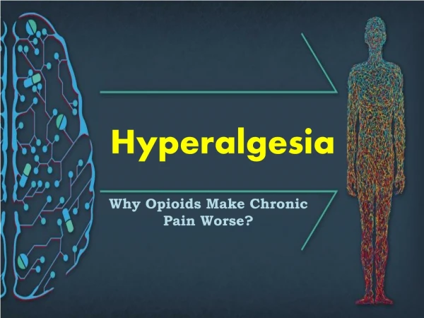 Hyperalgesia: Why Opioids Make Chronic Pain Worse