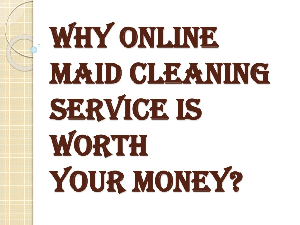 why online maid cleaning service is worth your money