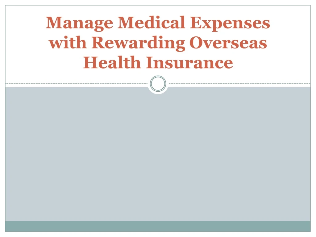 manage medical expenses with rewarding overseas health insurance