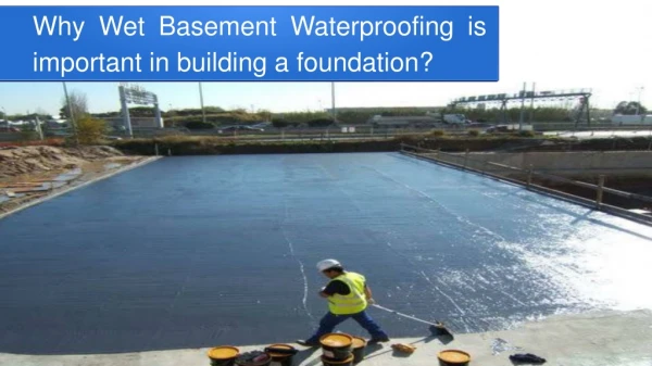 Why Wet Basement Waterproofing is important in building a foundation?