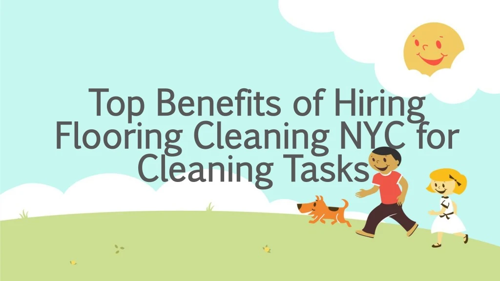 top benefits of hiring flooring cleaning nyc for cleaning tasks