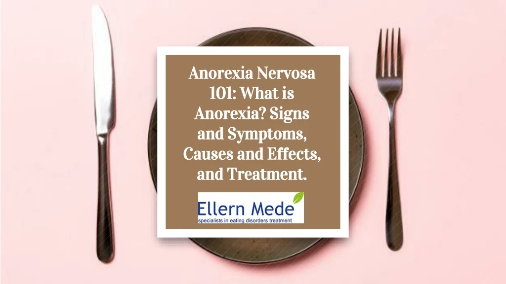 anorexia nervosa 101 what is anorexia signs and symptoms causes and effects and treatment