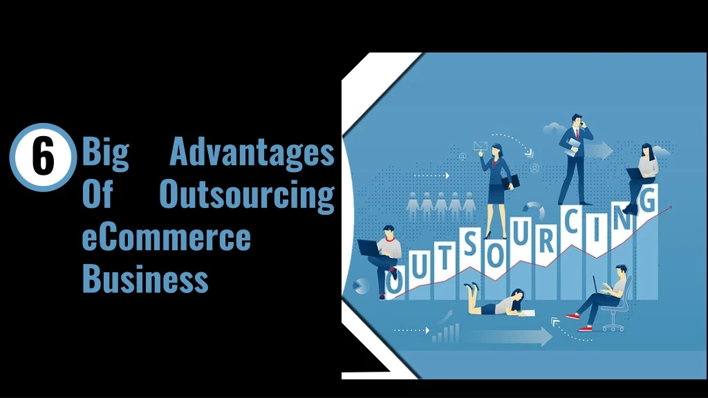 big advantages of outsourcing ecommerce business