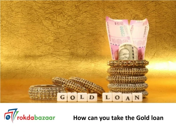 How can you take the Gold loan?