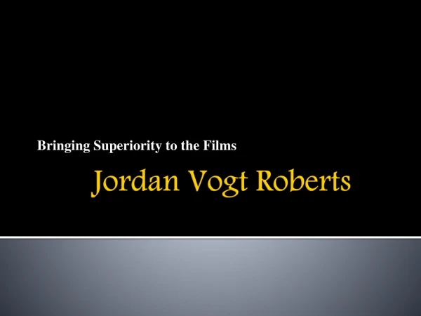 Jordan Vogt- Roberts Set as a Benchmark in Hollywood