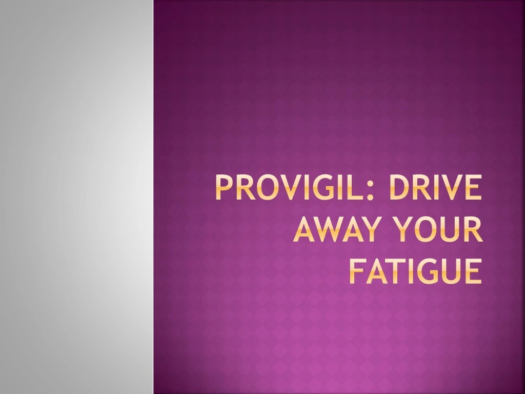 provigil drive away your fatigue