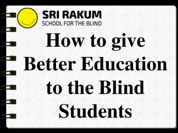How to give Better Education to the Blind Students